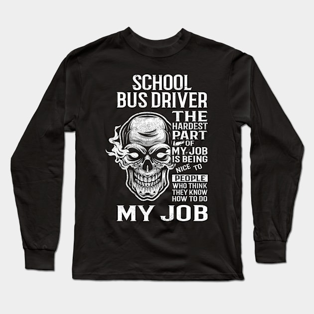 School Bus Driver T Shirt - The Hardest Part Gift Item Tee Long Sleeve T-Shirt by candicekeely6155